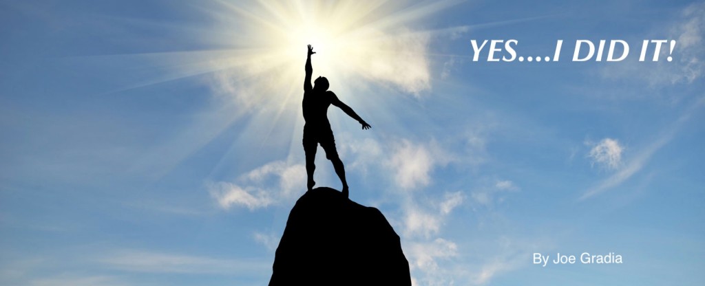 I DID IT ! By Joe Gradia